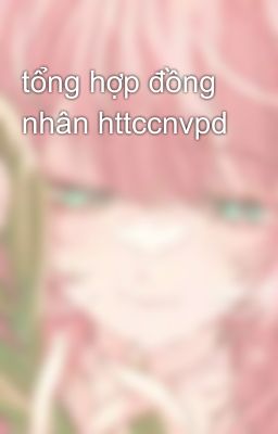 tổng hợp đồng nhân httccnvpd