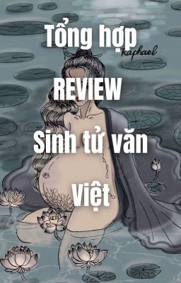 Tổng hợp REVIEW Sinh tử văn VIỆT