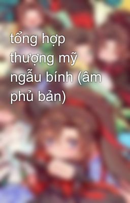 tổng hợp thượng mỹ ngẫu bính (âm phủ bản)