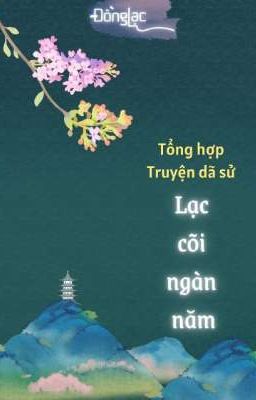 (Tổng hợp truyện dã sử) LẠC CÕI NGÀN NĂM