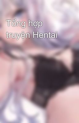 Tổng hợp truyện Hentai 