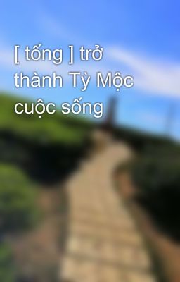 [ tống ] trở thành Tỳ Mộc cuộc sống