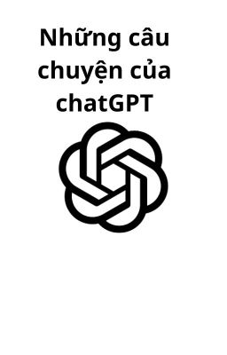 top những câu chuyện của chatgpt