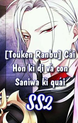 [Touken Ranbu] Cái Hon kì dị và con Saniwa kì quái