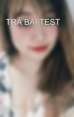 TRẢ BÀI TEST