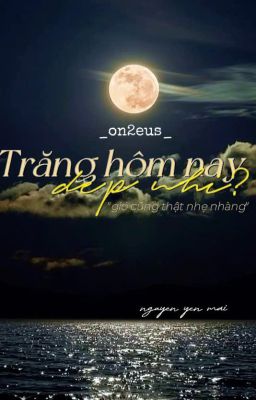 Trăng hôm nay đẹp nhỉ [on2eus/ABO]