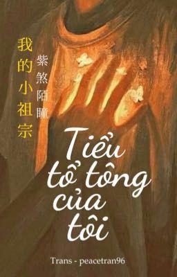 [Trans - LSFY] Tiểu tổ tông của tôi