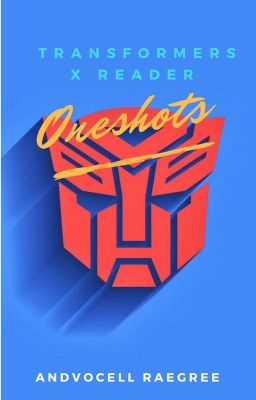 Transformers x Reader Oneshots