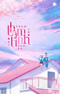 TRAO THÂM TÌNH CHO EM