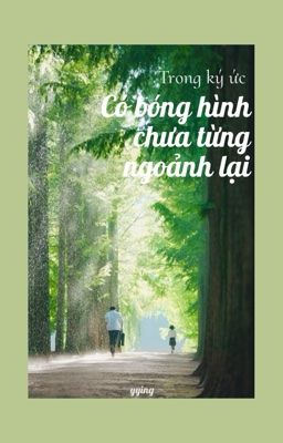 Trong ký ức có bóng hình chưa từng ngoảnh lại.