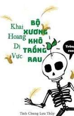 Trồng rau khô lâu khai hoang tại dị vực