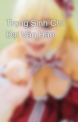 Trọng Sinh Chi Đại Văn Hào