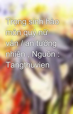 Trọng sinh hào môn quý nữ văn / an tưởng nhiên , Nguồn : Tangthuvien