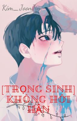 [Trọng sinh] Không hối hận - Kim_JoonJin.