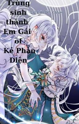 Trùng sinh thành Em Gái của Kẻ Phản Diện