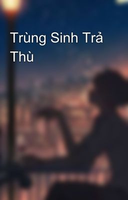 Trùng Sinh Trả Thù