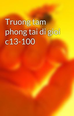 Truong tam phong tai di gioi c13-100