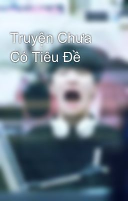 Truyện Chưa Có Tiêu Đề