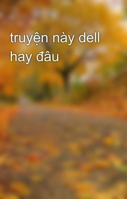 truyện này dell hay đâu