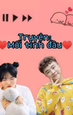 Truyện ngắn: Mối tình đầu👫 (HOÀN TẤT)