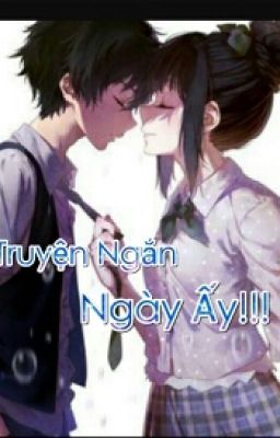 Truyện Ngắn: Ngày Ấy !!!