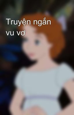 Truyện ngắn vu vơ