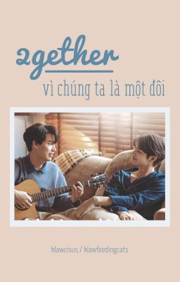 [Truyện Thái] Vì chúng ta là một đôi - 2gether ✔️