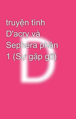 truyện tình D'acry và Sephera phần 1 (Sự gặp gỡ)