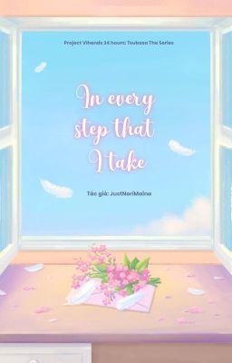 [TSUBASA | 19:10] In every step that I take.