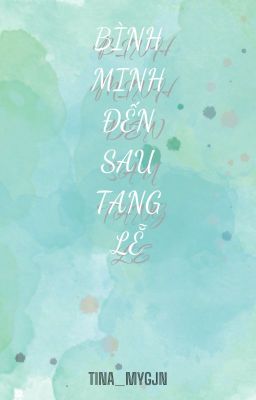 [TT Đam Mỹ] Bình Minh Đến Sau Tang Lễ.