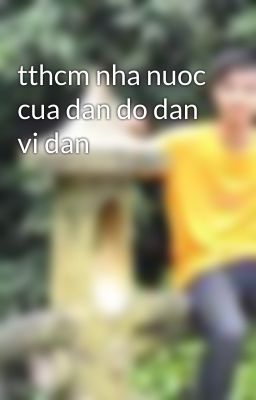 tthcm nha nuoc cua dan do dan vi dan