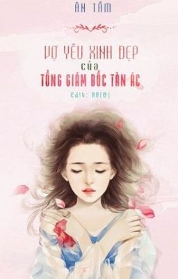 [Tứ đại tài phiệt] Vợ Yêu Xinh Đẹp Của Tổng Giám Đốc Tàn Ác