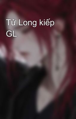Tử Long kiếp  GL