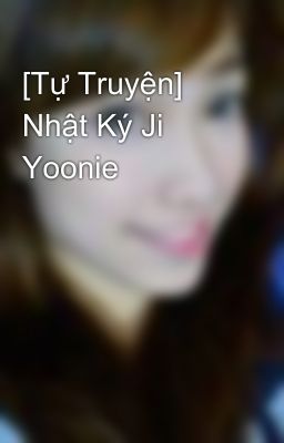 [Tự Truyện] Nhật Ký Ji Yoonie