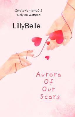 [Tự Viết].[LillyBelle] Aurora Of Our Scars