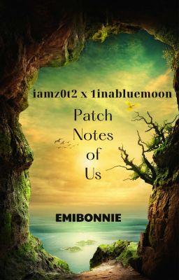 [Tự Viết].[Oneshot].[EmiBonnie] Patch Notes of Us 