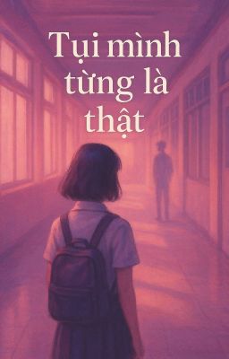 Tụi Mình Từng Là Thật