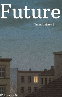 [ TulenAleister ] Tương lai