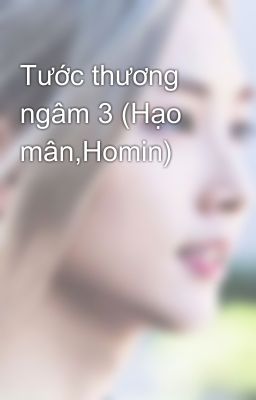 Tước thương ngâm 3 (Hạo mân,Homin)