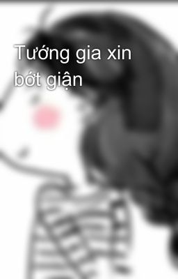 Tướng gia xin bớt giận