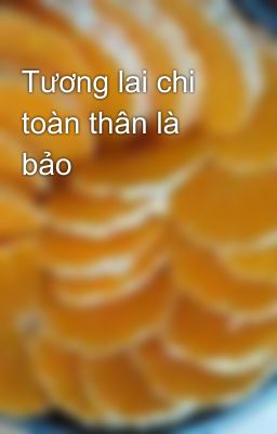 Tương lai chi toàn thân là bảo