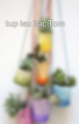 tup leu bac Tom