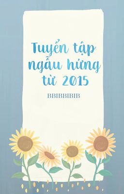 Tuyển tập ngẫu hứng từ 2015