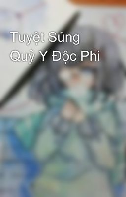 Tuyệt Sủng Quỷ Y Độc Phi