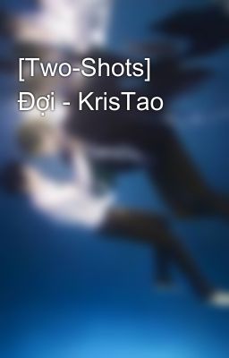 [Two-Shots] Đợi - KrisTao