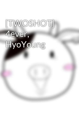 [TWOSHOT] 4ever, HyoYoung