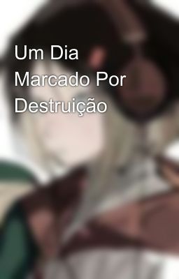 Um Dia Marcado Por Destruição