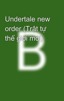 Undertale new order (Trật tự thế giới mới)