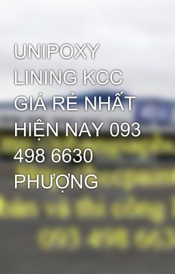 UNIPOXY LINING KCC GIÁ RẺ NHẤT HIỆN NAY 093 498 6630 PHƯỢNG