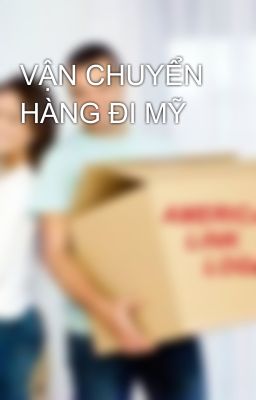 VẬN CHUYỂN HÀNG ĐI MỸ